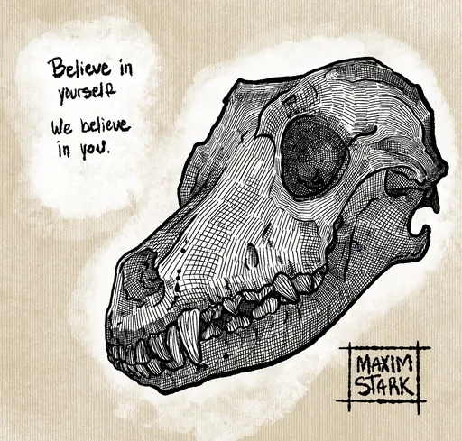 A cross-hatched dog skull beside the words "Believe in yourself. We believe in you."
